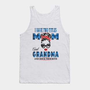 I have Two Titles Mom And Grandma And I rock Them Both Tank Top